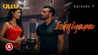 Ishqiyapa Part 2 2022 Ullu Hindi Hot Web Series Episode 7