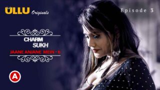 Charmsukh Jane Anjane Mein 6 2023 Ullu Porn Web Series Ep 3