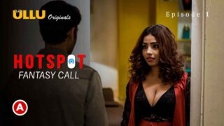 Hotspot Fantasy Call 2021 Ullu Hot Web Series Episode 1